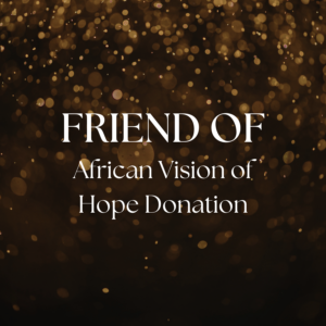 Friend of African Vision of Hope Donation